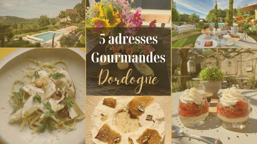 5 adresses gourmandes en Dordogne pour découvrir les délices du Périgord